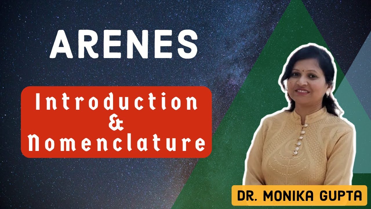 Arenes 01: Introduction & Nomenclature of Benzene Derivatives By Dr. Monika Gupta