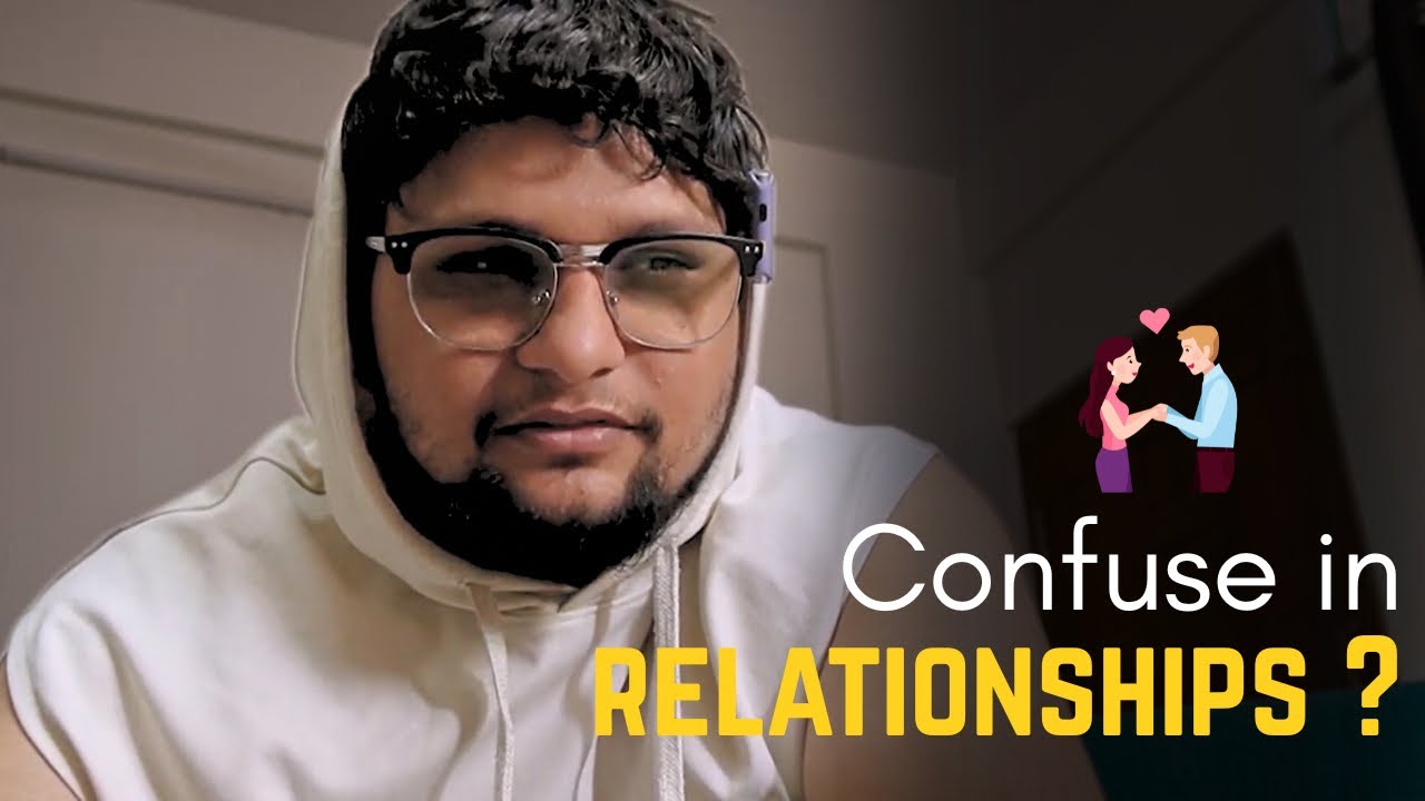 what to do when you are confused in relationships 