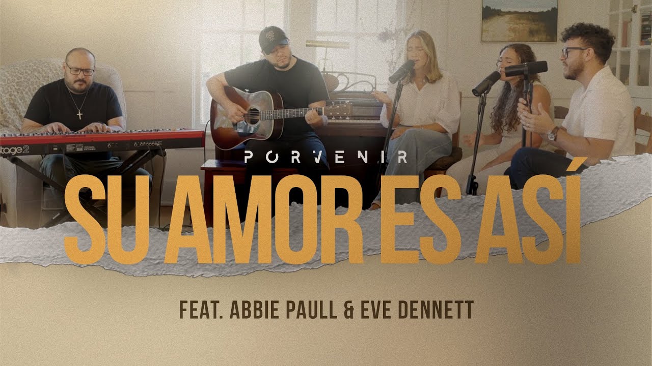 Porvenir - Su Amor Es As&iacute; - Feat. Abbie Paull & Eve Dennett (Video Oficial)