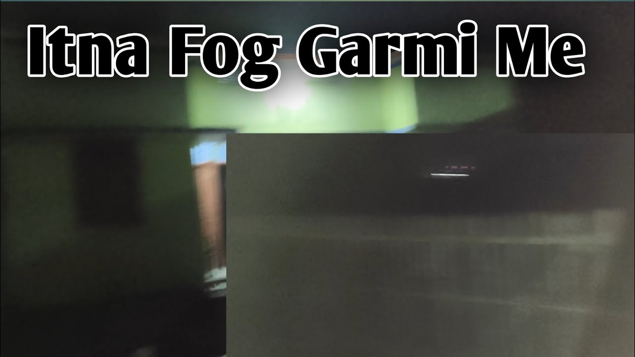 Itna Fog Garmi Me...Ab Kya Hoga?