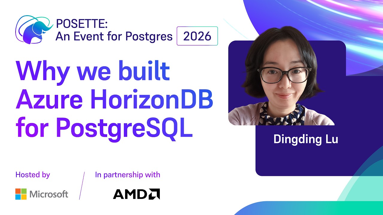 Почему мы создали Azure HorizonDB для PostgreSQL | POSETTE: Мероприятие, посвященное PostgreSQL в...