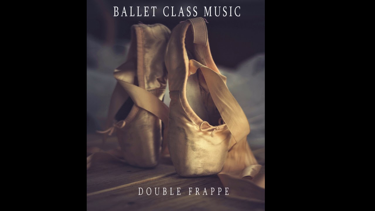 Double Frappe -Ballet Class Music