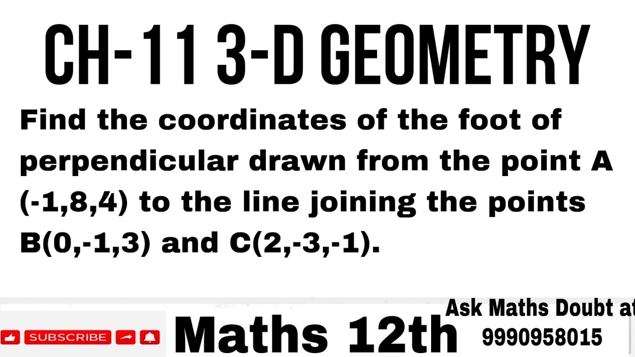 Find the coordinates of the foot of perpendicular drawn from the point A(-1,8,4) to the line joining