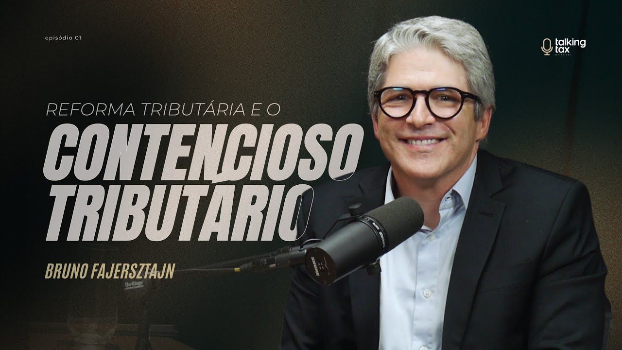 Talking Tax - Reforma tributária e o contencioso tributário - Bruno Fajersztajn #001