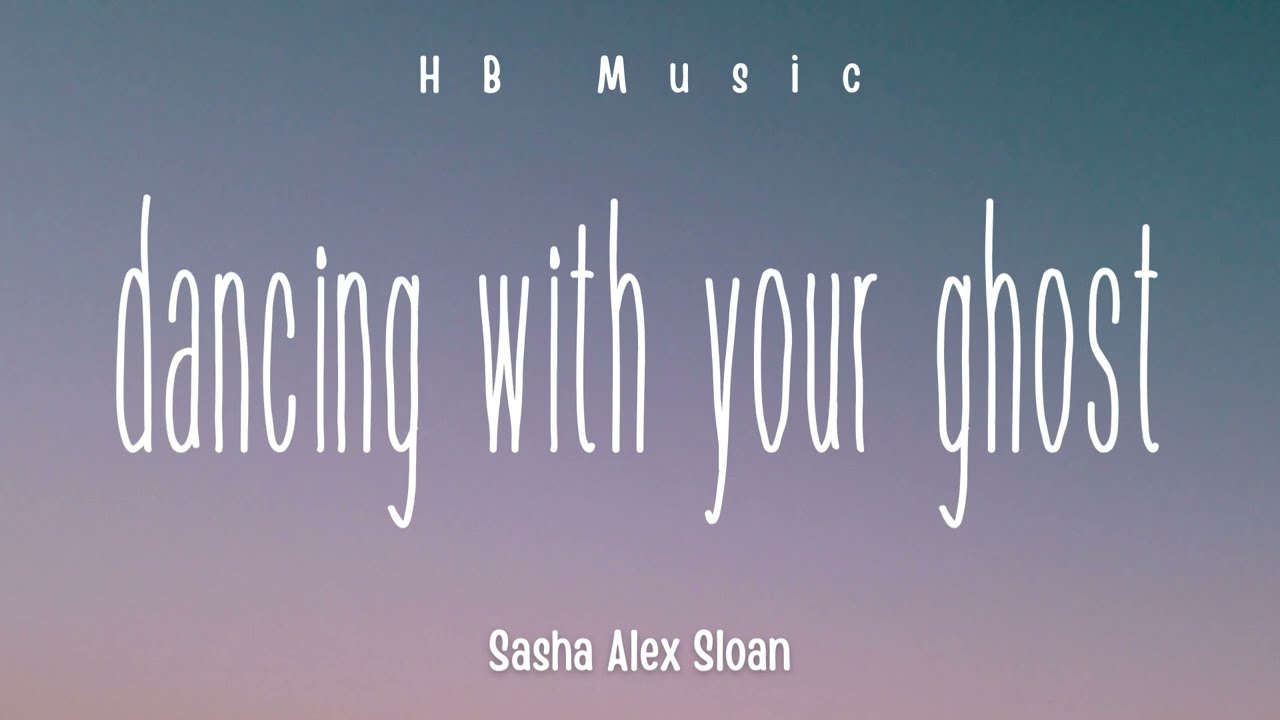 Sasha Alex Sloan - Dancing With Your Ghost (Lyrics)
