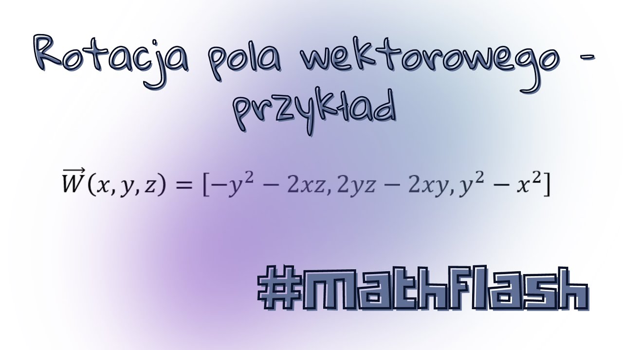Rotacja pola wektorowego &ndash; przykład #mathflash