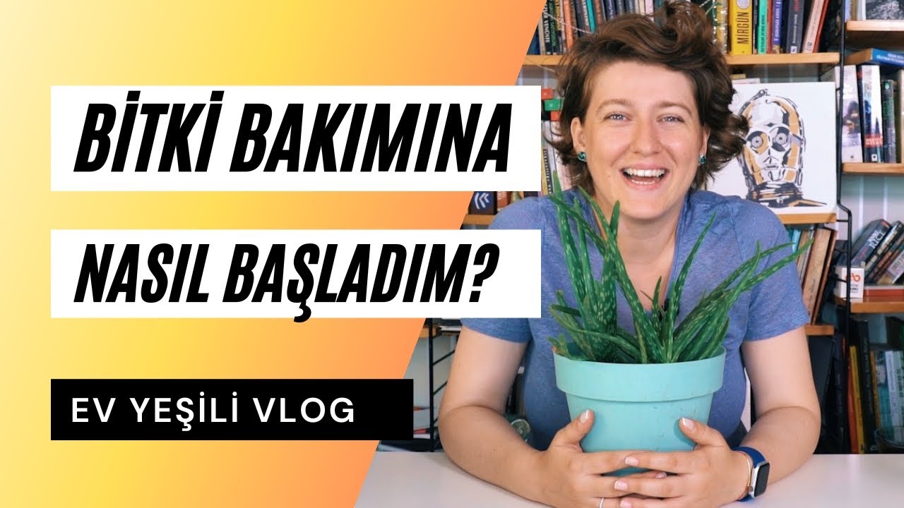 Vlog: Bitki Bakımına Nasıl Başladım? | Ev Yeşili Kuruluş & Eğitimler