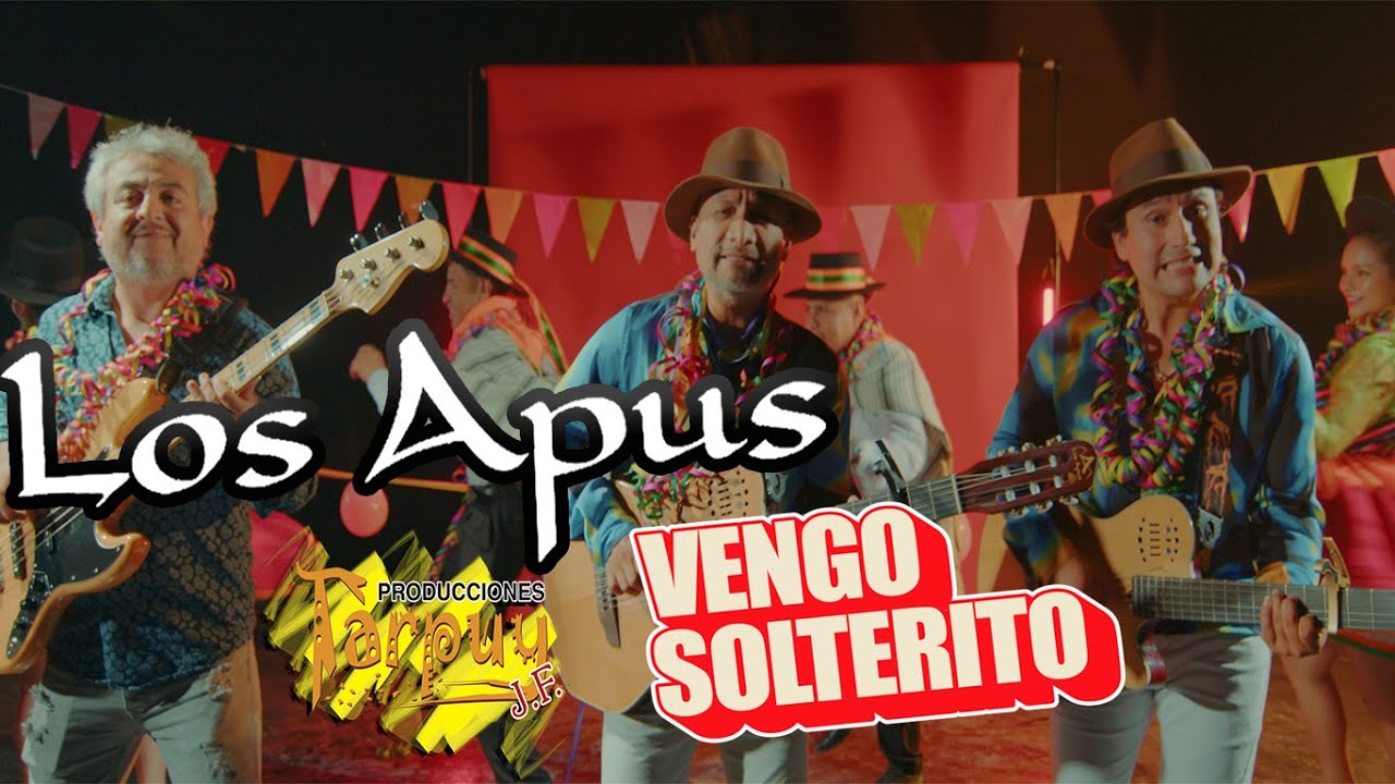 LOS APUS DEL PERÚ - Vengo Solterito 4k  vídeo oficial versión 2023  -Tarpuy Producciones