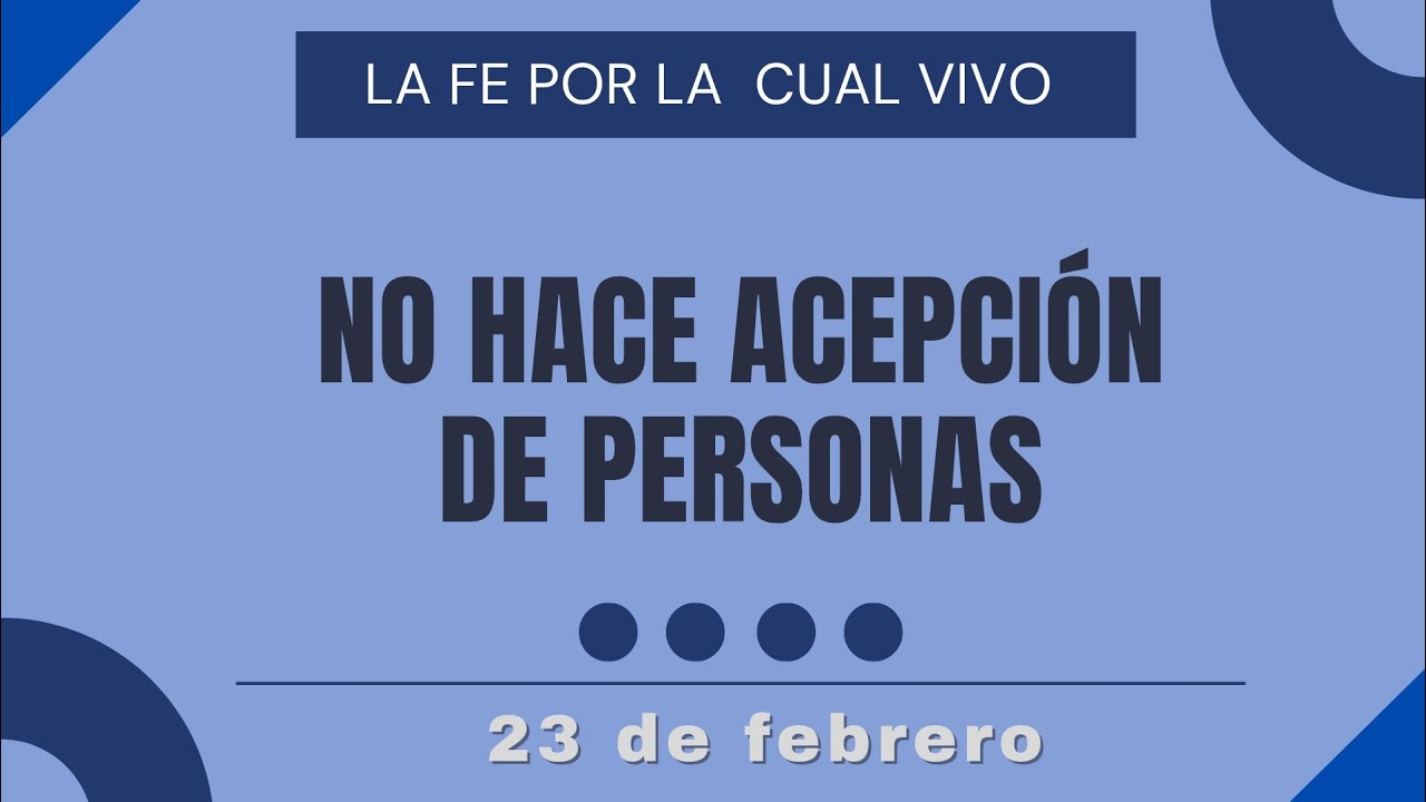 No hace acepción de personas | Devocional la fe por la cual vivo | 23 de febrero.