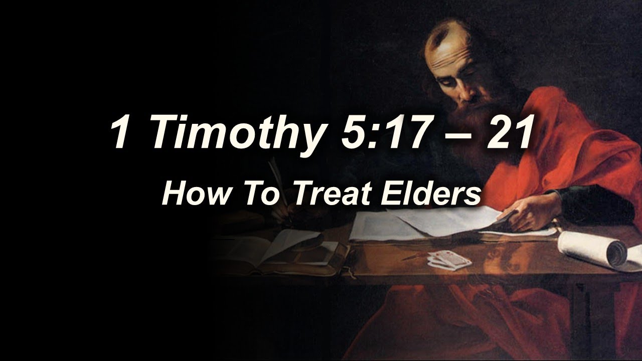 1 Timothy 5:17 - 21 (How to Treat Elders)