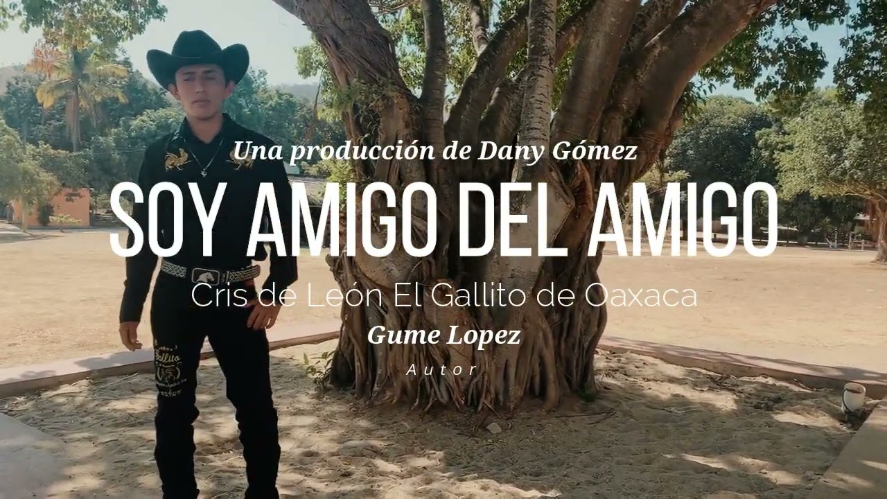 Soy amigo del amigo- Cris De León el gallito de oaxaca