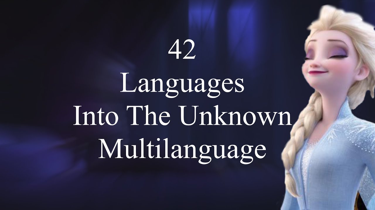 42 Languages~Into the Unknown~Rhyming Multilanguage