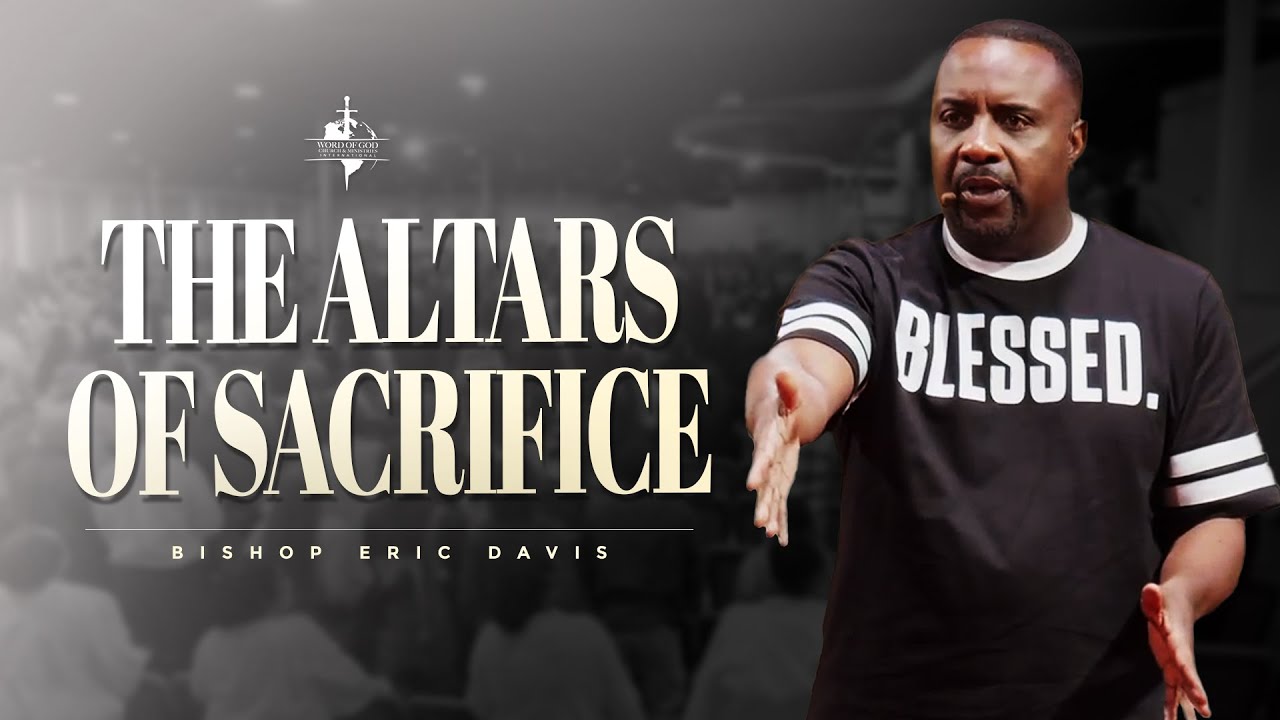 The Altars of Sacrifice | Bishop Eric W. Davis