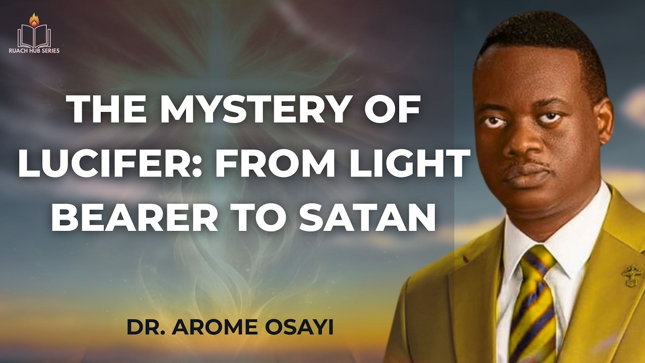 THE MYSTERY OF LUCIFER: FROM LIGHT BEARER TO SATAN | APOSTLE AROME OSAYI