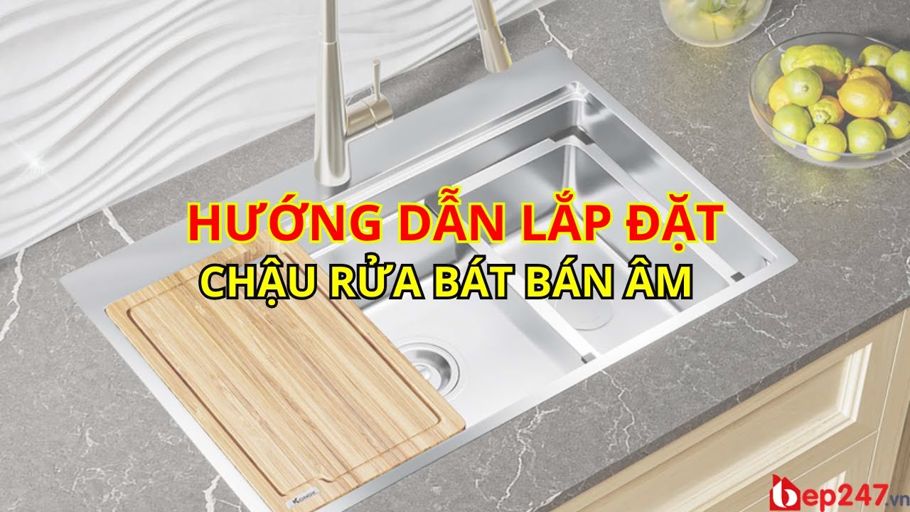 HƯỚNG DẪN LẮP CHẬU RỬA BÁT ÂM TOÀN PHẦN | ĐƠN GIẢN, CHI TIẾT | BEP247.vn