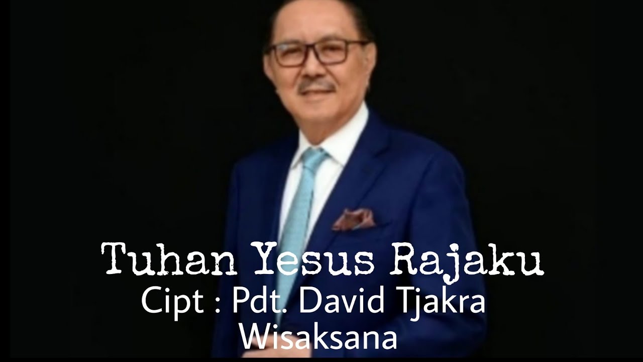 Tuhan Yesus Rajaku - Pdt. David Tjakra Wisaksana ( Original )