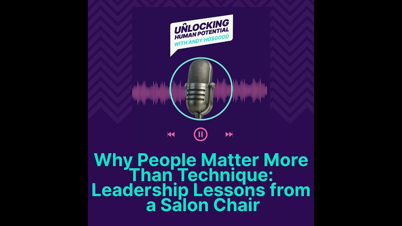 Why People Matter More Than Technique: Leadership Lessons from a Salon Chair