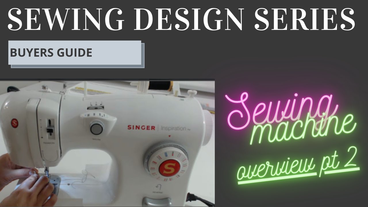 Sewing Machine Overview Pt 2