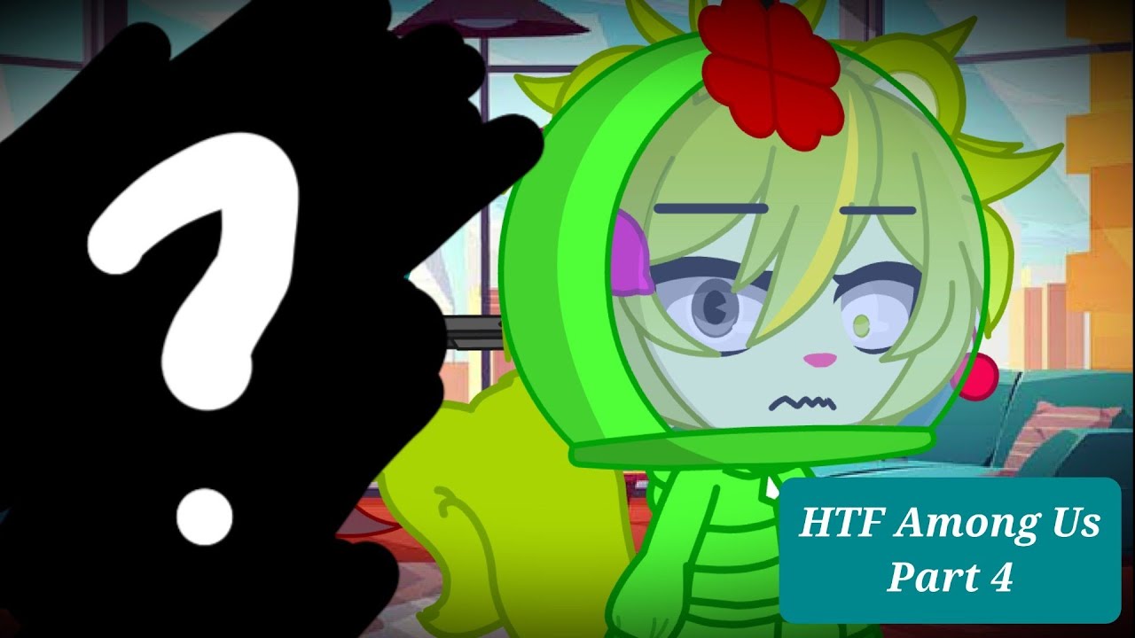 HTF playing Among Us | Part 4 | Gacha Club
