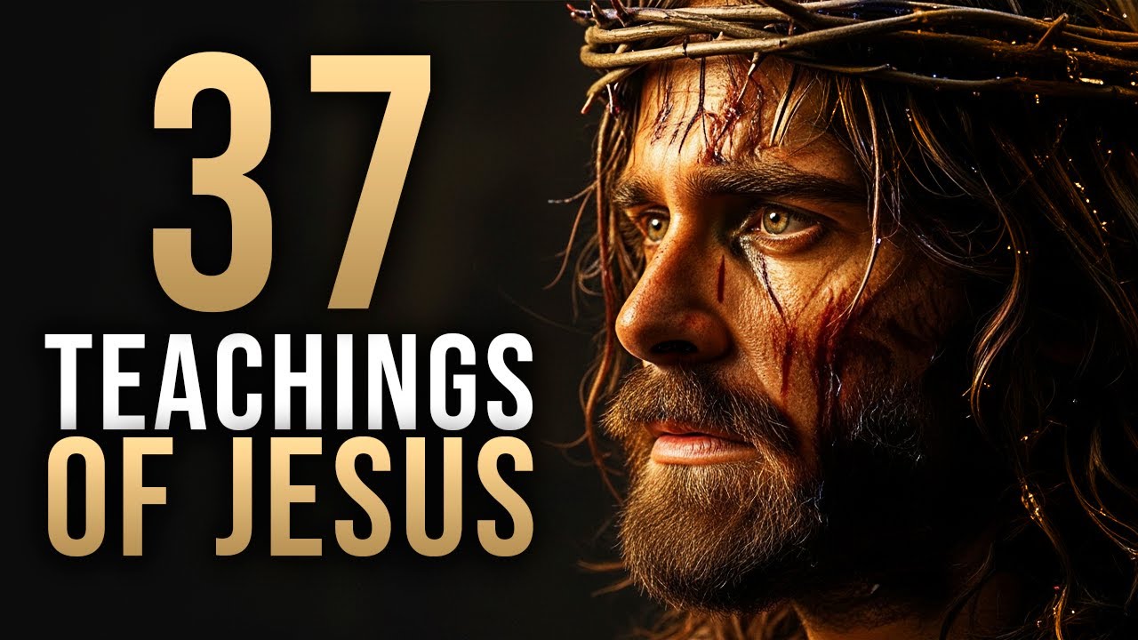 37 Eternal Teachings of Jesus That Will Change Your Life Forever