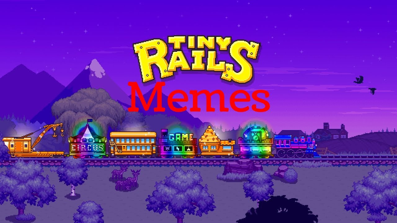 Tiny Rails Meme Compilation