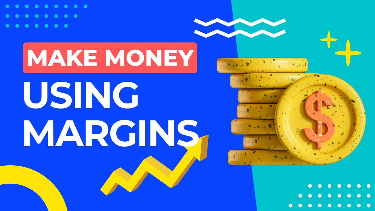 Make MONEY using MARGINS!!!