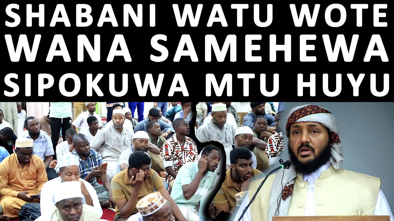 SHK ATOA SIRI MWEZI WA SHABANI WATU WOTE HUSAMAHEWA DHAMBI ZAO ISIPOKUWA MTU HUYU YEYE HATOSAMEHEWA