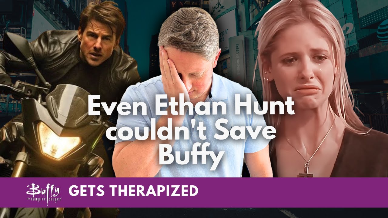This Isn’t a Job for Ethan Hunt… It’s One for a Therapist | Buffy Gets Therapized