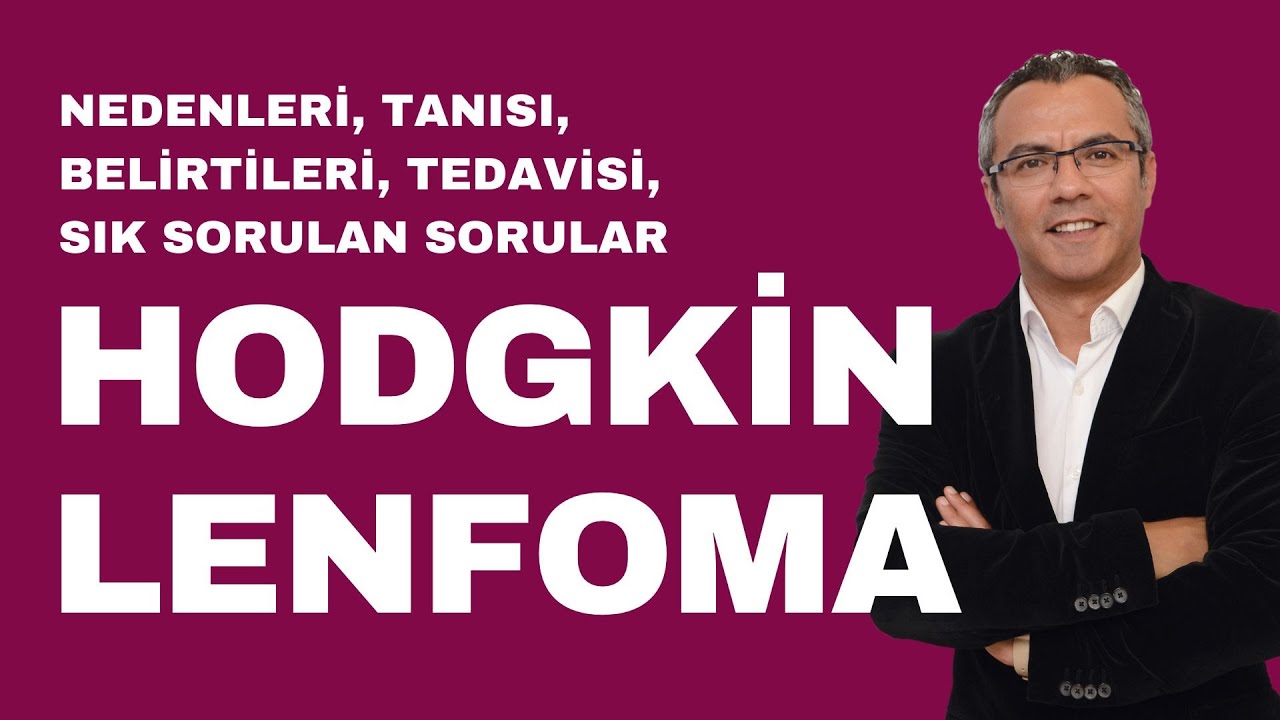 HODGKİN LENFOMA: Belirtileri, Tanısı, Tedavisi, Sık Sorulan Sorular