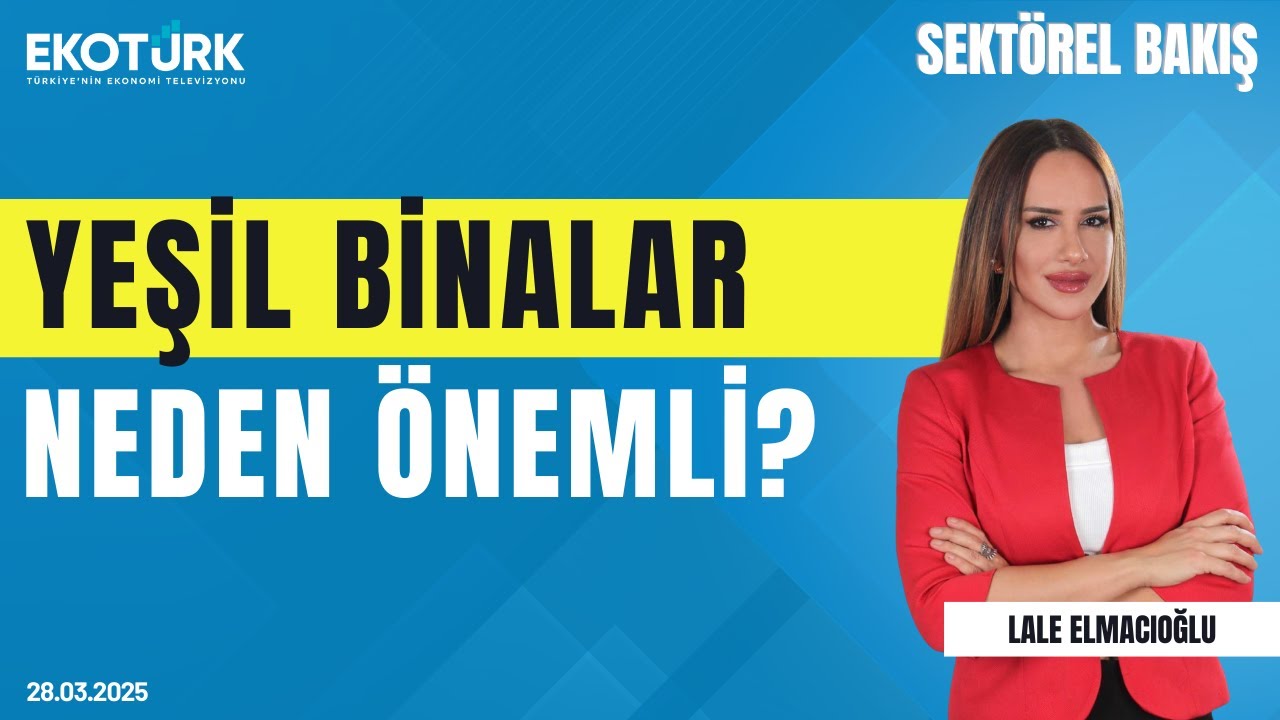 Yeşil binalar neden önemli? | Sektörel Bakış | Erdal Açıkgül | Lale Elmacıoğlu