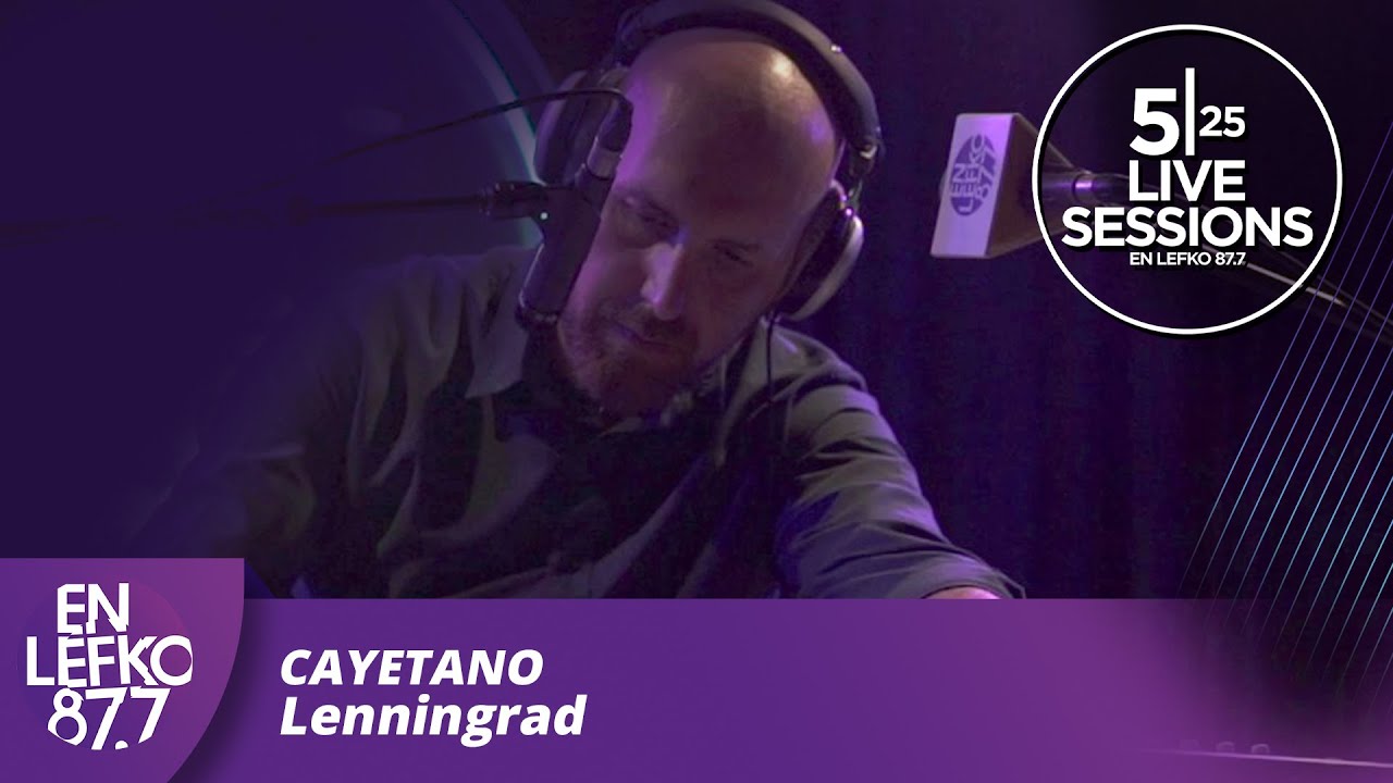 525 Live Sessions : Cayetano - Lenningrad | En Lefko 87.7