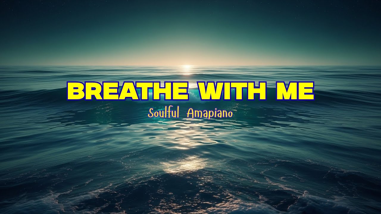 Breathe With Me | Soulful Amapiano | Soft Amapiano