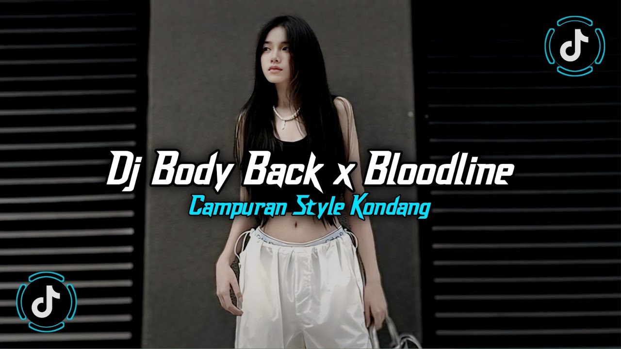 DJ CAMPURAN BODY BACK X BLOODLINE STYLE KONDANG REMIX SLOW BASS VIRAL TIKTOK TERBARU 2025