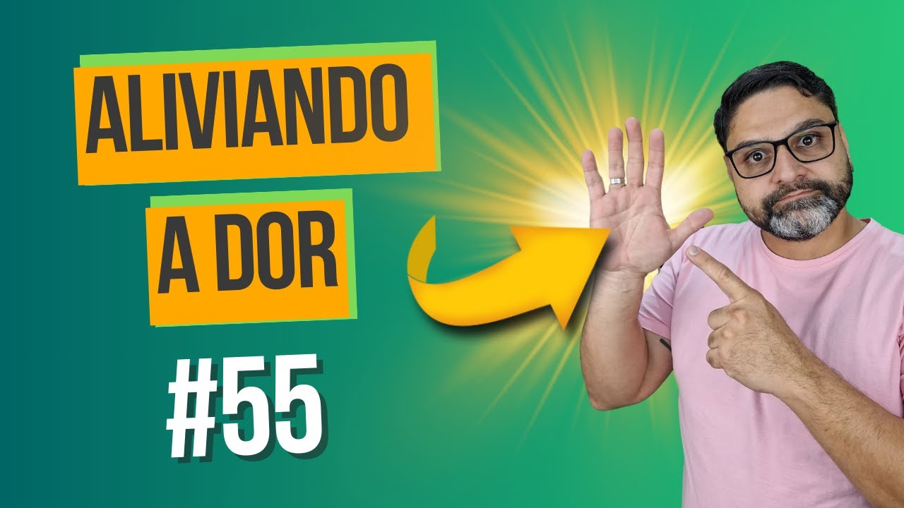 DOR NAS MÃOS - ALIVIANDO A DOR #55