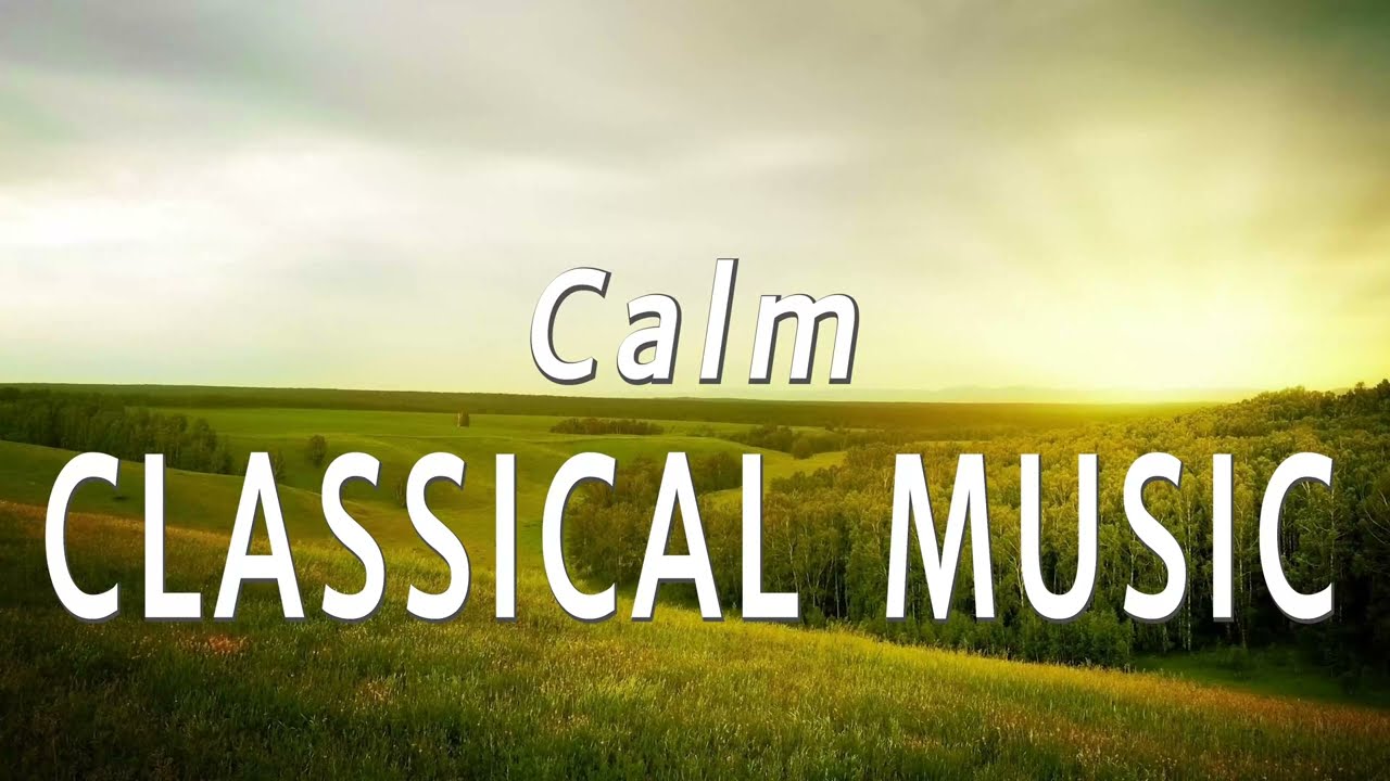 Calm Classical Music - Bach, Mozart, Beethoven, Chopin