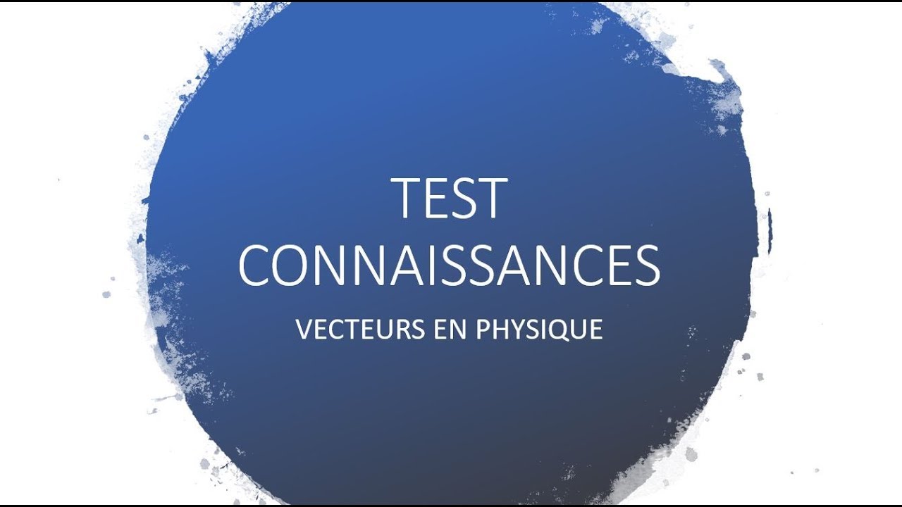 test de connaissances vecteurs position, déplacement, vitesse, variation de vitesse, accélération
