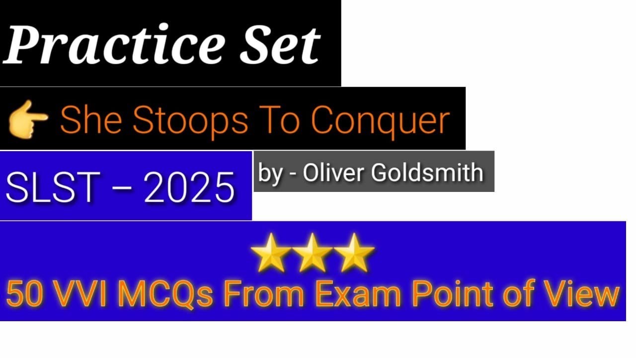 SLST - 2025 //She Stoops To Conquer by - Oliver Goldsmith// Practice Set // VVI MCQs// Explanations