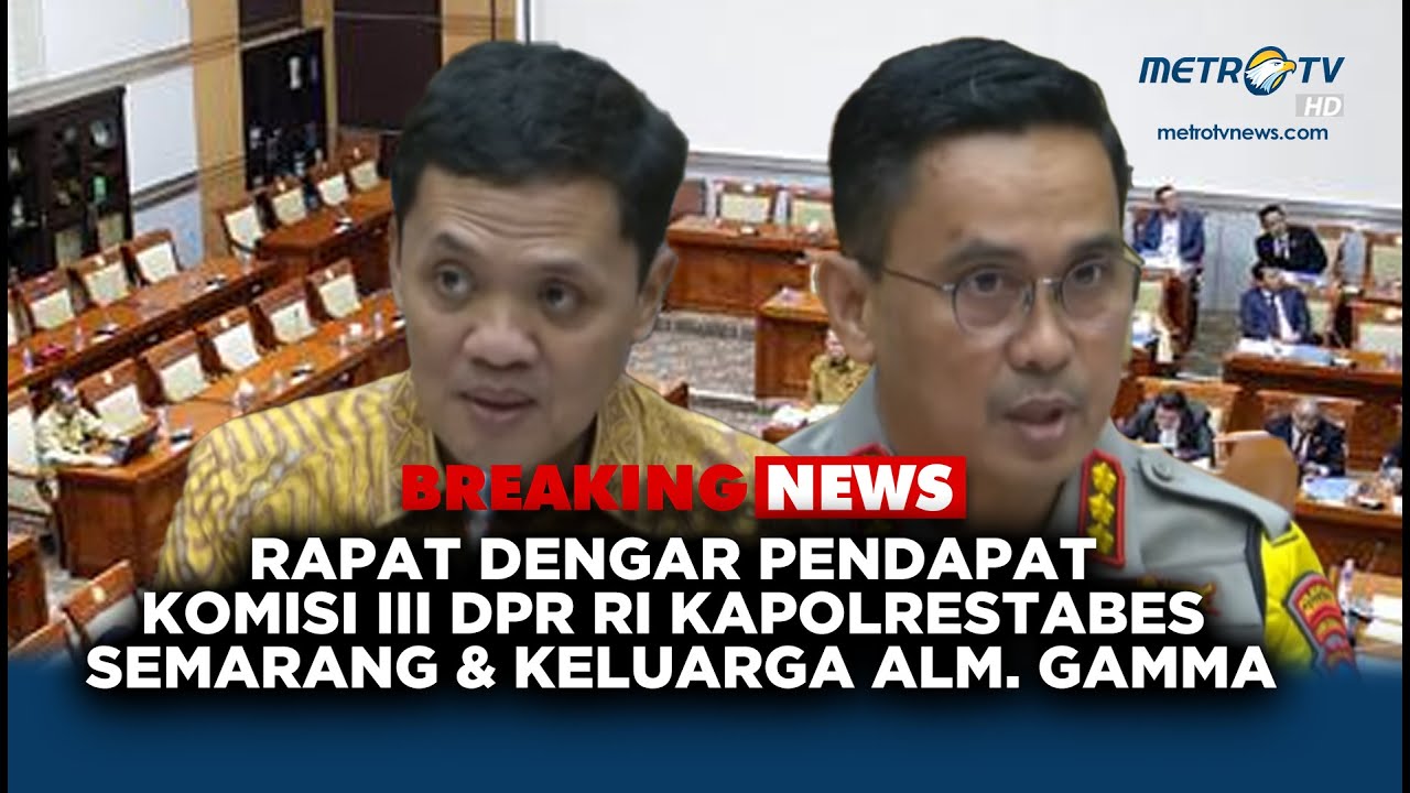 BREAKING NEWS - KOMISI III DPR RI RDP DENGAN KAPOLRESTABES SEMARANG & KELUARGA ALM. GAMMA