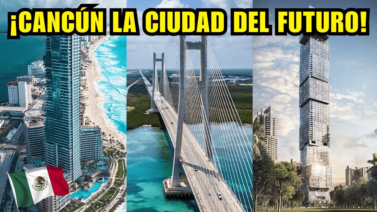 MEGA OBRAS Y MEGAPROYECTOS EN CANCÚN QUINTANA ROO