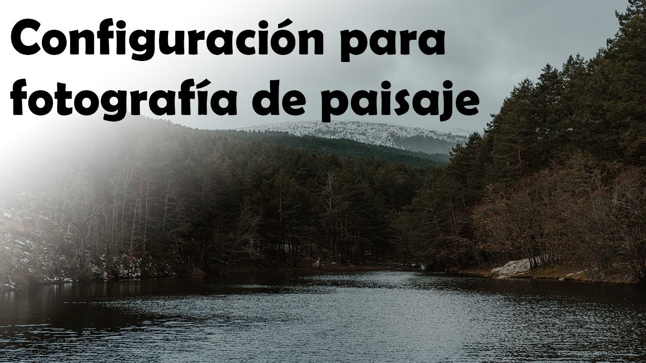 Como configurar tu cámara para Fotografía de paisaje