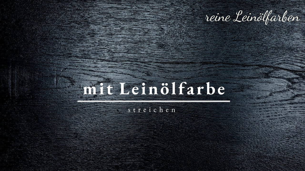 Streichen mit Leinölfarbe
