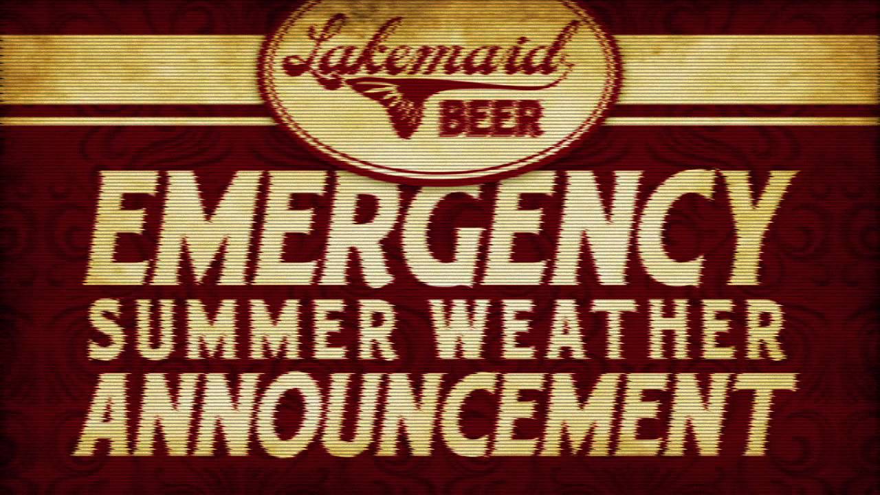 Lakemaid Beer -  Emergency Summer Weather Announcement