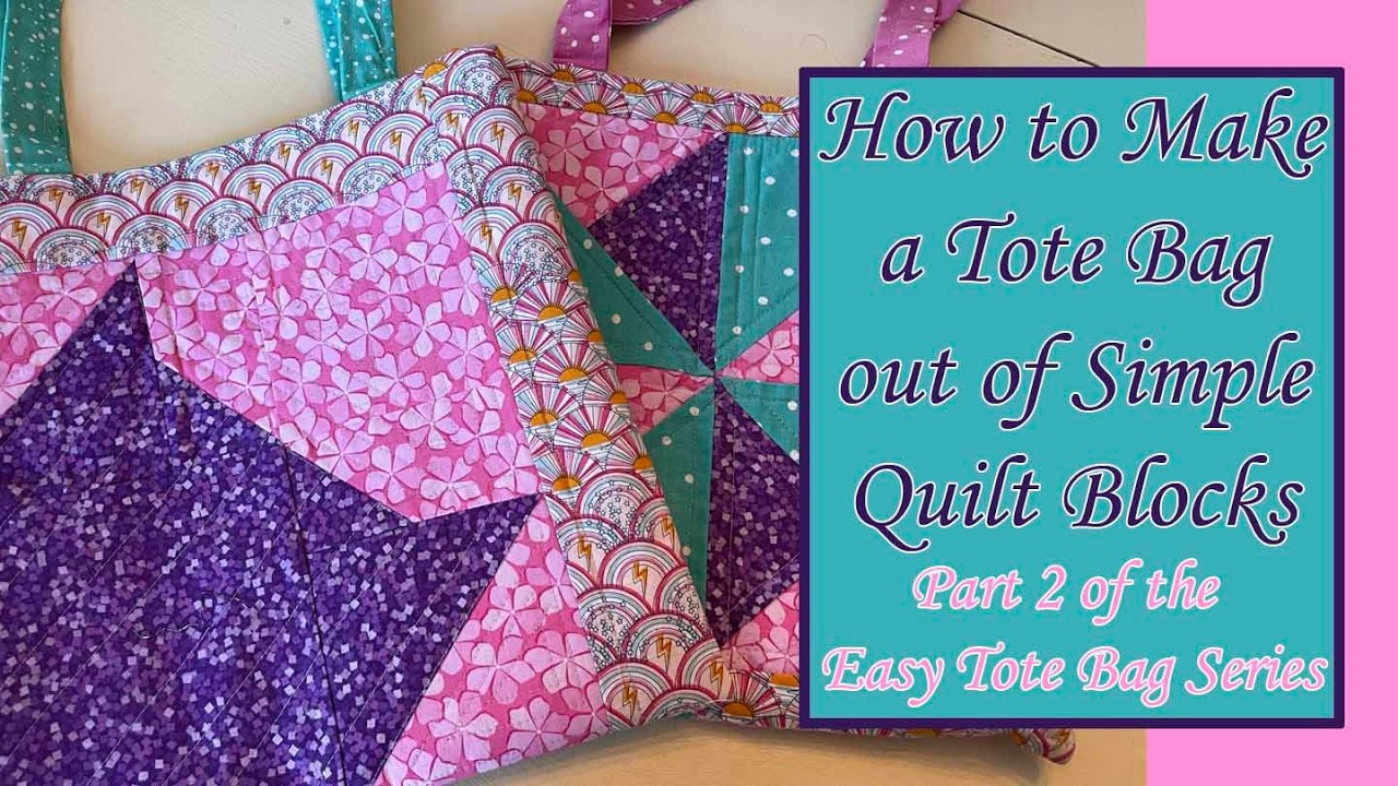 How to Make a Simple Tote Bag using Quilt Blocks | Part 2 Easy Tote Bag Series