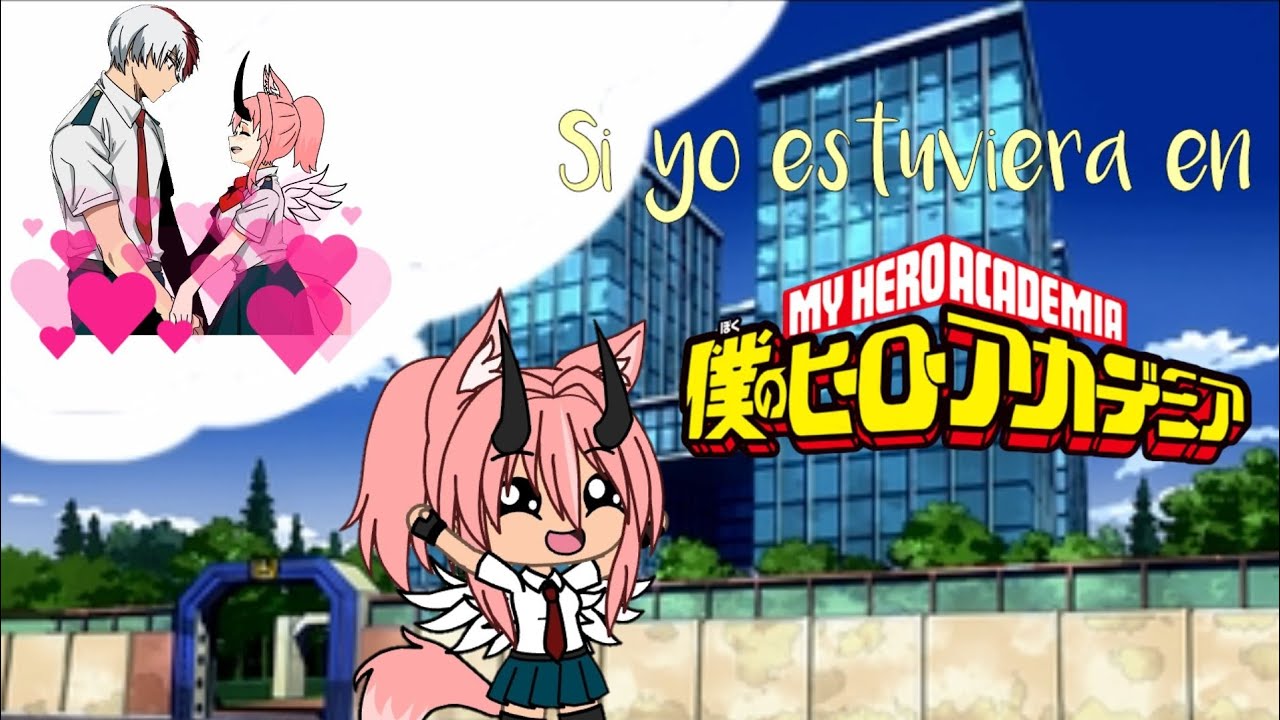 🌺Si yo estuviera en My hero academia🌺