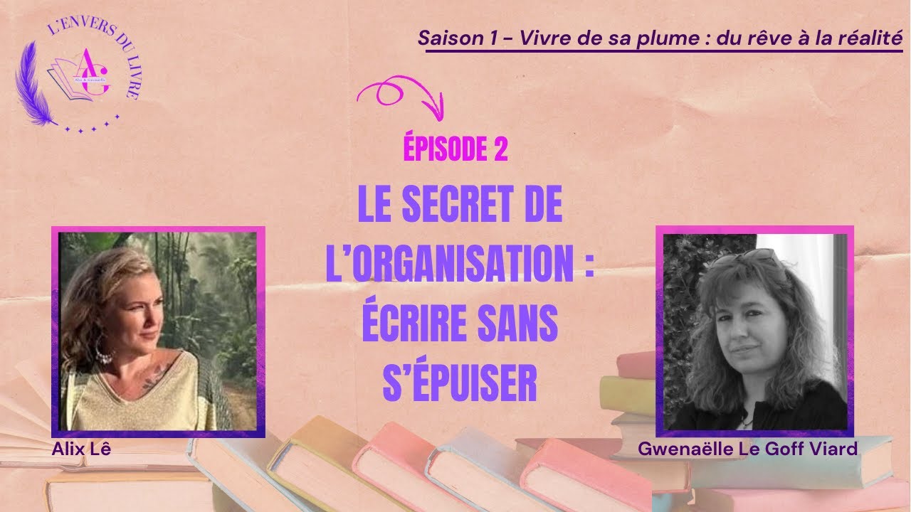 Le secret de l’organisation : écrire sans s’épuiser [L'envers du livre - saison 1 - épisode 2]