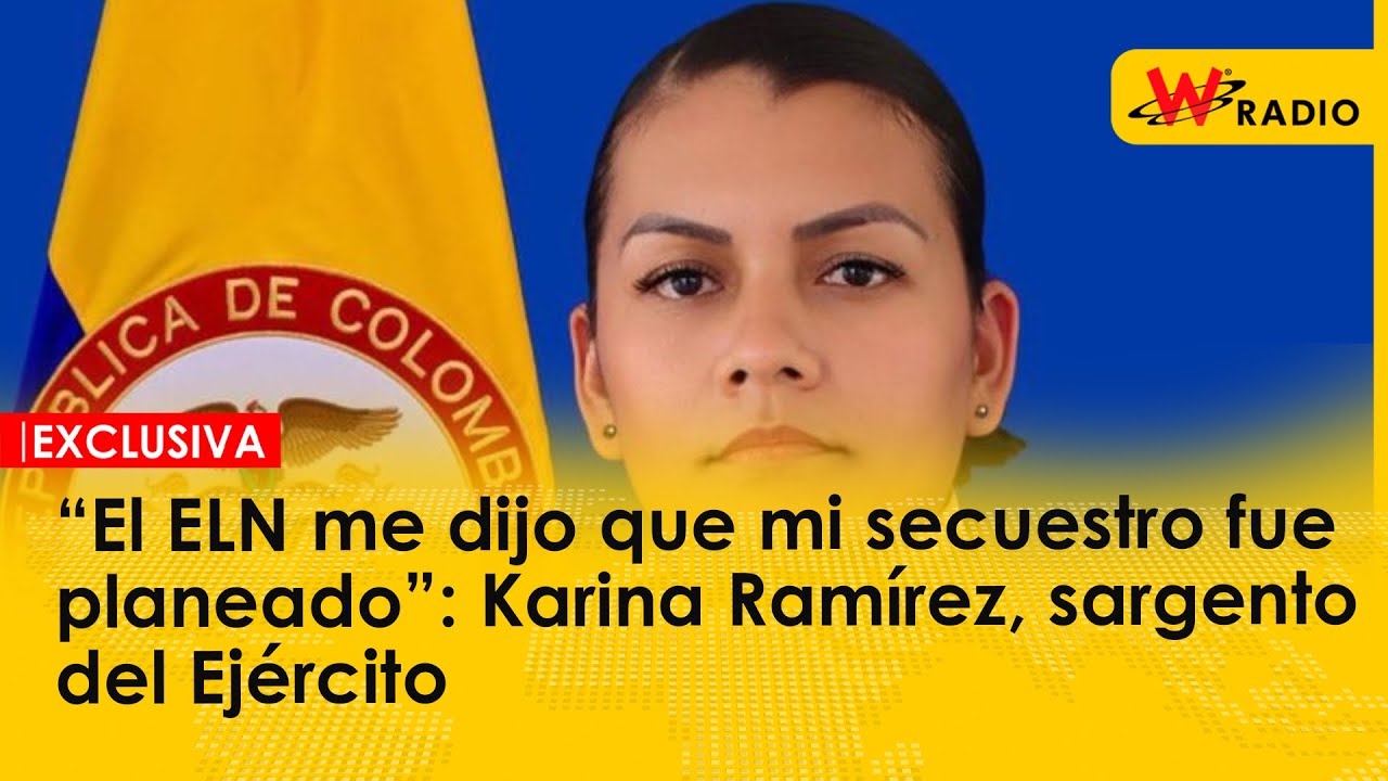 “El ELN me dijo que mi secuestro fue planeado”: Karina Ramírez, sargento del Ejército