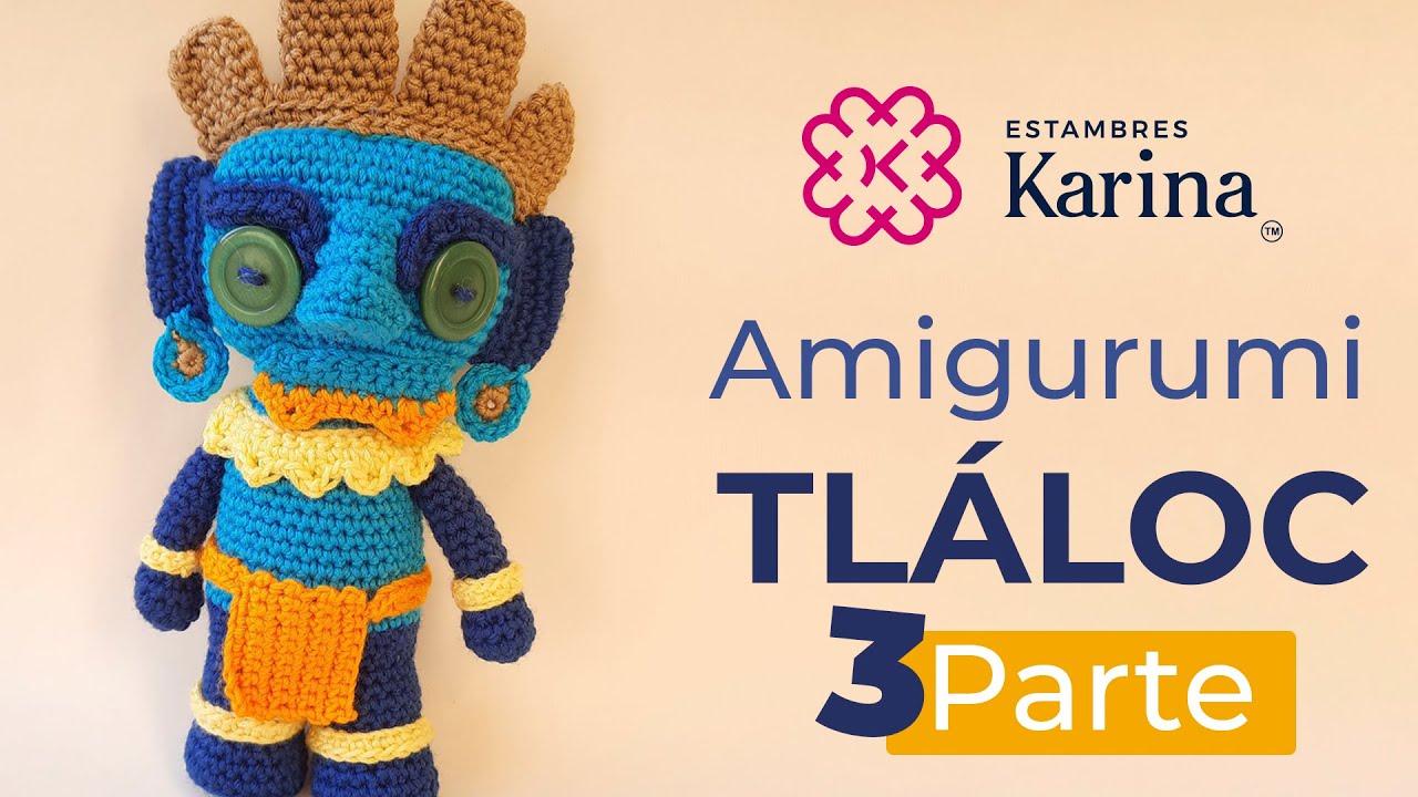Amigurumi Tejido Tláloc Parte 3 | Estambres Karina