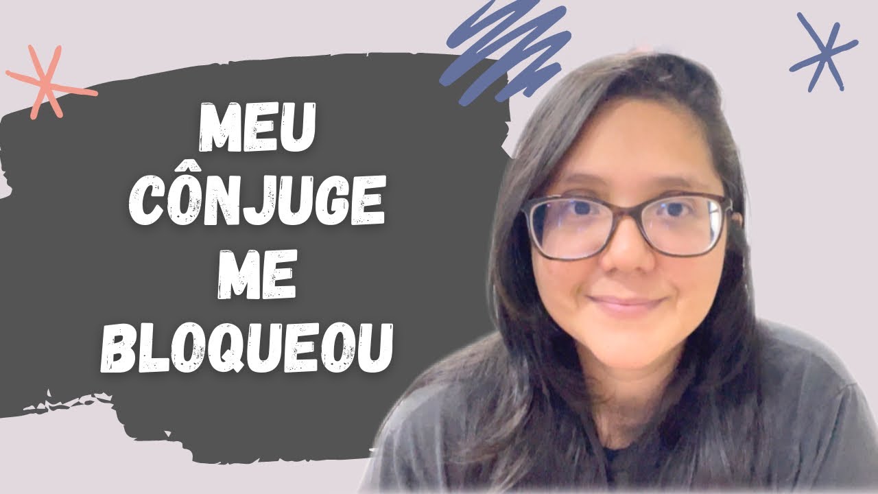 MEU CÔNJUGE ME BLOQUEOU