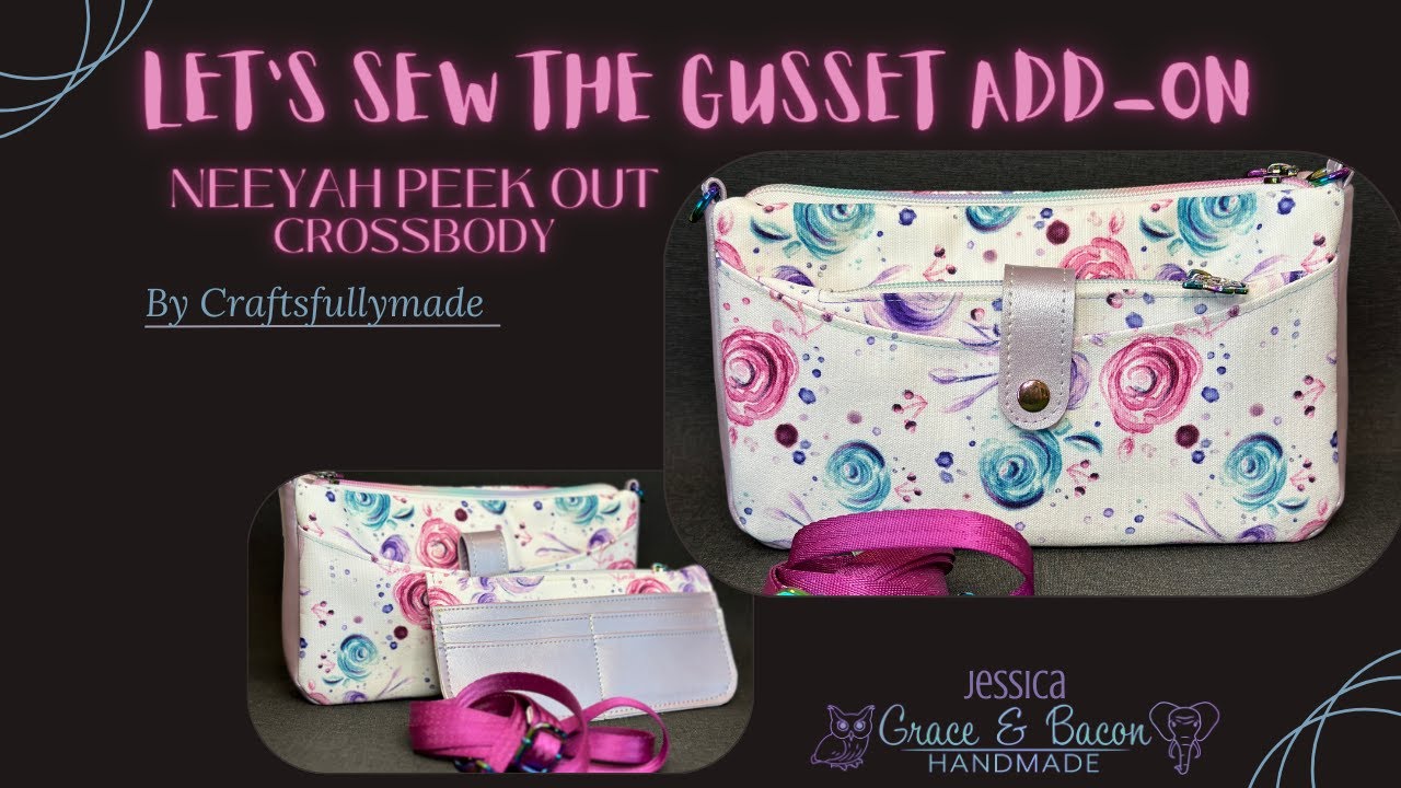 Let's Sew The New Gusset Add-On To The Neeyah Peek Out Crossbody Bag by Craftsfullymade!
