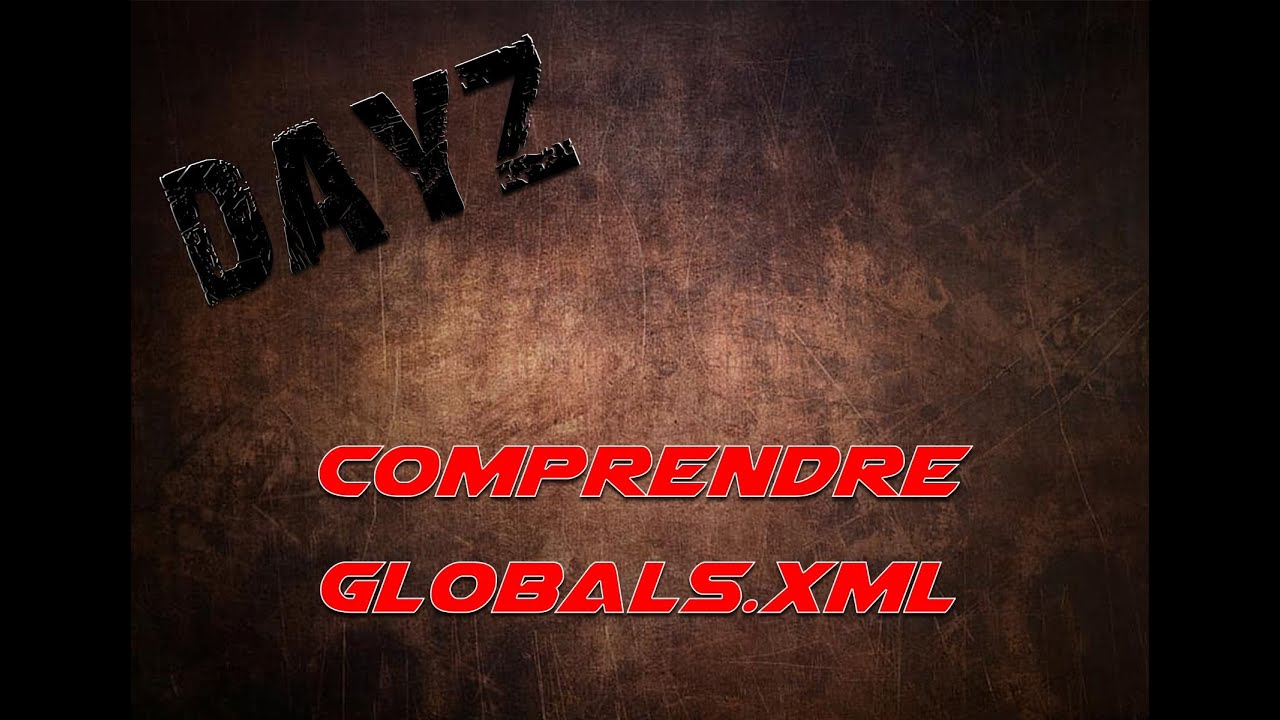 DAYZ - COMPRENDRE LE FICHIER GLOBALS.XML